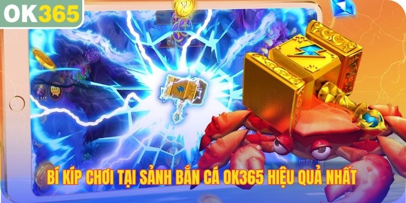 Bí kíp chơi tại sảnh bắn cá OK365 hiệu quả nhất