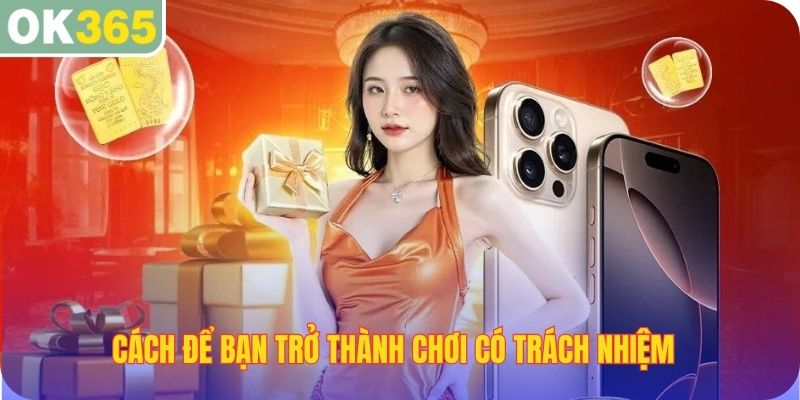 Cách để bạn trở thành chơi có trách nhiệm