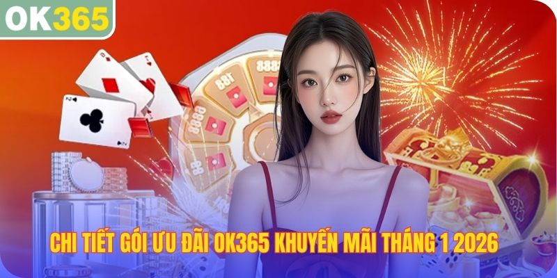 Chi tiết gói ưu đãi OK365 khuyến mãi tháng 1 2026