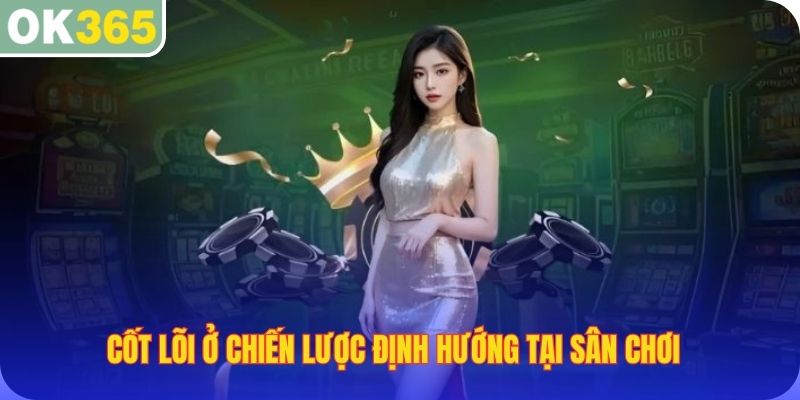 Cốt lõi ở chiến lược định hướng tại sân chơi