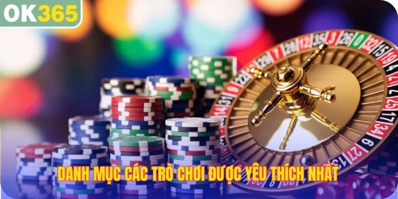 Danh mục các trò chơi được yêu thích nhất trong sảnh game hot OK365