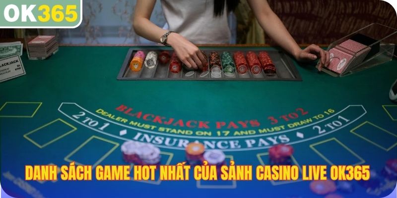 Danh sách các tựa game hot nhất của sảnh Casino Live OK365