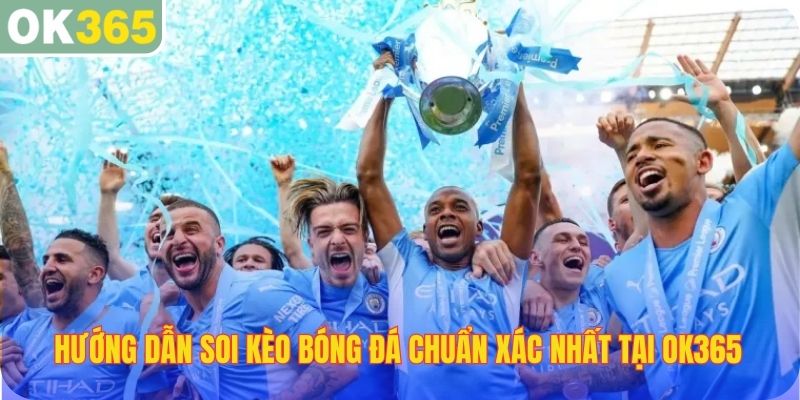 Hướng dẫn soi kèo bóng đá
