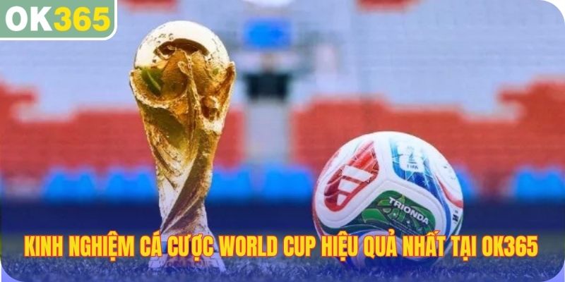 Kinh nghiệm cá cược world cup