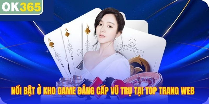Nổi bật ở kho game đẳng cấp vũ trụ tại top trang web