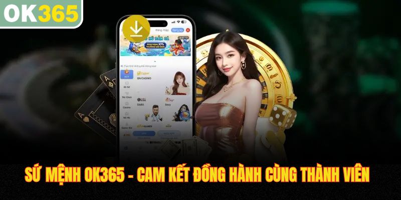 Sứ mệnh OK365 cam kết đồng hành cùng thành viên