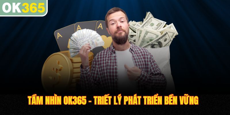 Tầm nhìn OK365 triết lý phát triển bền vững