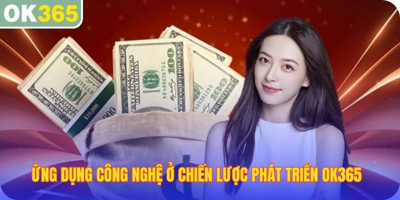 Ứng dụng công nghệ ở chiến lược phát triển OK365